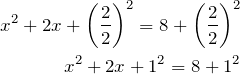 \begin{align*} x^2+2x + \left(\frac{2}{2}\right)^2=8 + \left(\frac{2}{2}\right)^2 \\ x^2+2x + 1^2=8 + 1^2 \end{align*}