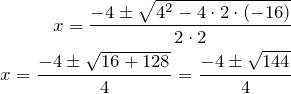 \begin{align*} x = \frac{-4  \pm   \sqrt{ 4^2 -4\cdot 2 \cdot (-16)}} {2\cdot 2} \\ x = \frac{-4  \pm   \sqrt{ 16 + 128 }} {4} = \frac{-4  \pm   \sqrt{ 144 }} {4} \end{align*}
