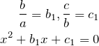 \begin{align*} \frac{b}{a} = b_1,  \frac{c}{b} = c_1 \\ x^2+b_{1}x+c_1 = 0 \end{align*}